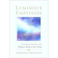 Luminous Emptiness A Guide to the Tibetan Book of the Dead