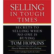 Selling in Tough Times Secrets to Selling When No One Is Buying