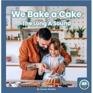 We Bake a Cake: The Long A Sound