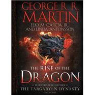 The Rise of the Dragon An Illustrated History of the Targaryen Dynasty, Volume One
