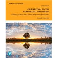 Orientation to the Counseling Profession: Advocacy, Ethics, and Essential Professional Foundations [Rental Edition]