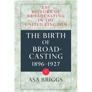 History of Broadcasting in the United Kingdom  Volume I: The Birth of Broadcasting