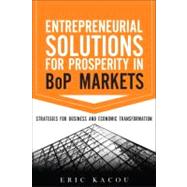 Entrepreneurial Solutions for Prosperity in BoP Markets Strategies for Business and Economic Transformation