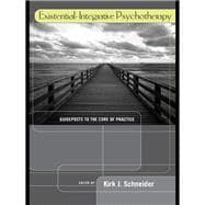 Existential-Integrative Psychotherapy: Guideposts to the Core of Practice