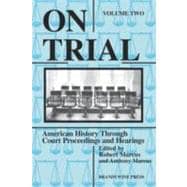 On Trial Vol. II : American History Through Court Proceedings and Hearings