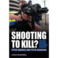 Shooting to Kill? Policing, Firearms and Armed Response