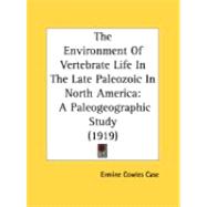 Environment of Vertebrate Life in the Late Paleozoic in North Americ : A Paleogeographic Study (1919)