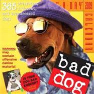 Bad Dog 2009 Calendar: 365 Outspoken, Indecent, and Overdressed Dogs