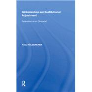 Globalization and Institutional Adjustment: Federalism as an Obstacle?