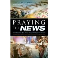 Praying the News Your Prayers are More Powerful than you Know