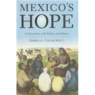 Mexico's Hope : An Encounter with Politics and History