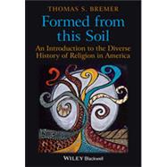 Formed From This Soil An Introduction to the Diverse History of Religion in America
