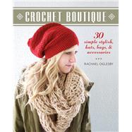 Crochet Boutique 30 Simple, Stylish Hats, Bags & Accessories
