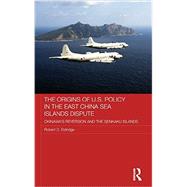 The Origins of U.S. Policy in the East China Sea Islands Dispute: Okinawa's Reversion and the Senkaku Islands