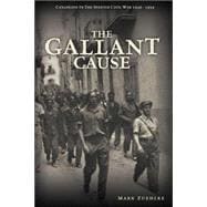 The Gallant Cause Canadians in the Spanish Civil War 1936 - 1939