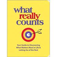 What Really Counts : Your Guide to Discovering What Matters Most in Life and Letting Go of the Rest