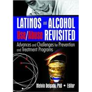 Latinos and Alcohol Use/Abuse Revisited: Advances and Challenges for Prevention and Treatment Programs