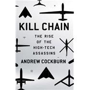 Kill Chain The Rise of the High-Tech Assassins