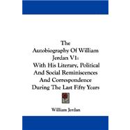 The Autobiography of William Jerdan: With His Literary, Political and Social Reminiscences and Correspondence During the Last Fifty Years