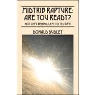MidTrib Rapture: Are You Ready? : Not Left Behind, Left to Testify!