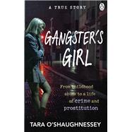Gangster’s Girl From Childhood Abuse to a Life of Crime and Prostitution