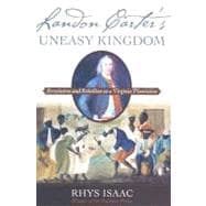 Landon Carter's Uneasy Kingdom Revolution and Rebellion on a Virginia Plantation
