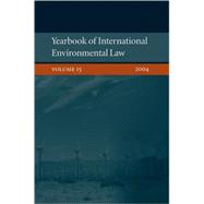 Yearbook of International Environmental Law  Volume 15, 2004