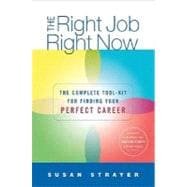 The Right Job, Right Now The Complete Toolkit for Finding Your Perfect Career