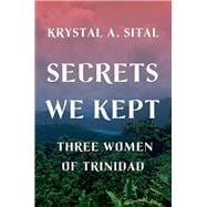 Secrets We Kept Three Women of Trinidad