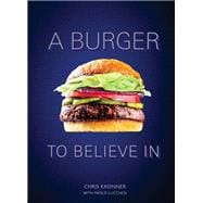 A Burger to Believe In Recipes and Fundamentals [A Cookbook]