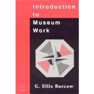 Introduction to Museum Work,9780761989264