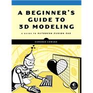 A Beginner's Guide to 3D Modeling A Guide to Autodesk Fusion 360