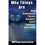 Why Things Are How Complexity Theory Answers Life's Toughest Questions