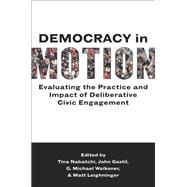 Democracy in Motion Evaluating the Practice and Impact of Deliberative Civic Engagement