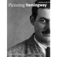 Picturing Hemingway : A Writer in His Time