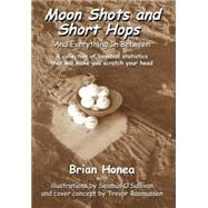 Moon Shots and Short Hops