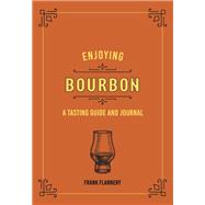 Enjoying Bourbon A Tasting Guide and Journal