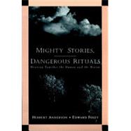 Mighty Stories, Dangerous Rituals: Weaving Together the Human and the Divine