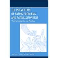 The Prevention of Eating Problems and Eating Disorders: Theory, Research, and Practice
