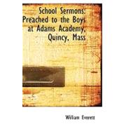 School Sermons : Preached to the Boys at Adams Academy, Quincy, Mass