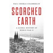 Scorched Earth A Global History of World War II