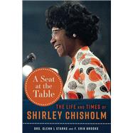 A Seat at the Table The Life and Times of Shirley Chisholm