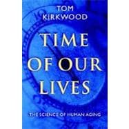 Time of Our Lives The Science of Human Aging