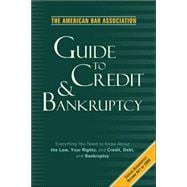 American Bar Association Guide to Credit and Bankruptcy : Everything You Need to Know about the Law, Your Rights, and Credit, Debt, and Bankruptcy,9780609809266