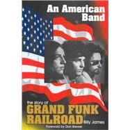 An American Band: The Story of Grand Funk Railroad