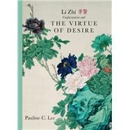 Li Zhi, Confucianism, and the Virtue of Desire