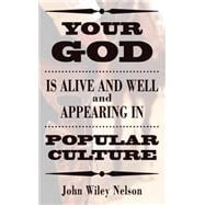Your God Is Alive and Well and Appearing in Popular Culture