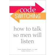 Code Switching : How to Talk So Men Will Listen