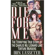 Die For Me The Terrifying True Story of the Charles Ng & Leonard Lake Torture Muders