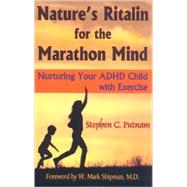 Nature's Ritalin for the Marathon Mind Nurturing Your ADHD Child with Exercise